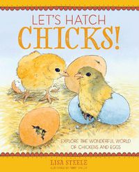 Cover image for Let's Hatch Chicks!: Explore the Wonderful World of Chickens and Eggs