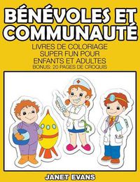 Cover image for Benevoles Et Communaute: Livres De Coloriage Super Fun Pour Enfants Et Adultes (Bonus: 20 Pages de Croquis)