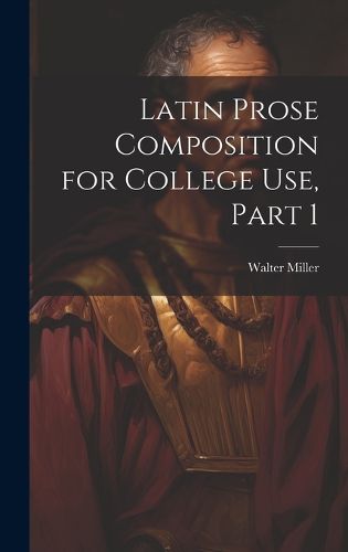 Cover image for Latin Prose Composition for College Use, Part 1