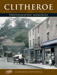 Cover image for Clitheroe: Photographic Memories