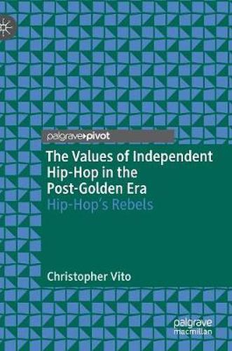 Cover image for The Values of Independent Hip-Hop in the Post-Golden Era: Hip-Hop's Rebels