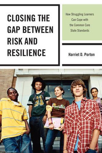 Cover image for Closing the Gap between Risk and Resilience: How Struggling Learners Can Cope with the Common Core State Standards