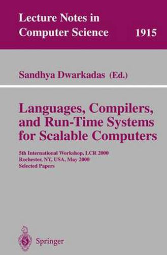 Cover image for Languages, Compilers, and Run-Time Systems for Scalable Computers: 5th International Workshop, LCR 2000 Rochester, NY, USA, May 25-27, 2000 Selected Papers