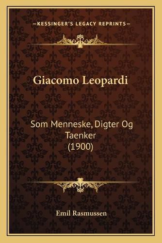 Giacomo Leopardi: SOM Menneske, Digter Og Taenker (1900)