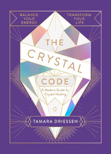 The Crystal Code: Balance Your Energy, Transform Your Life