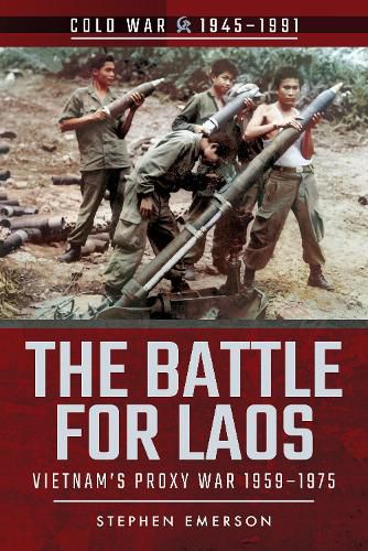 Cover image for The Battle for Laos: Vietnam's Proxy War, 1955-1975