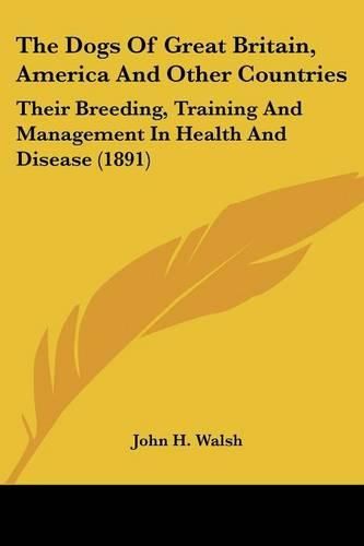 The Dogs of Great Britain, America and Other Countries: Their Breeding, Training and Management in Health and Disease (1891)