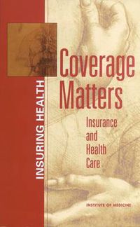 Cover image for Coverage Matters: Insurance and Health Care