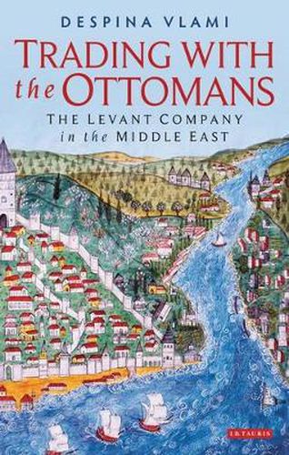 Cover image for Trading with the Ottomans: The Levant Company in the Middle East