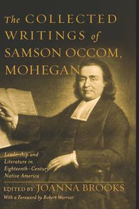 Cover image for The Collected Writings of Samson Occom, Mohegan: Literature and Leadership in Eighteenth-Century Native America