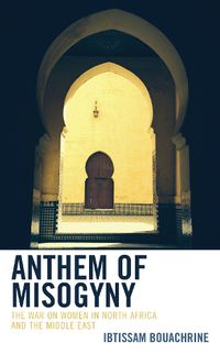 Cover image for Anthem of Misogyny: The War on Women in North Africa and the Middle East