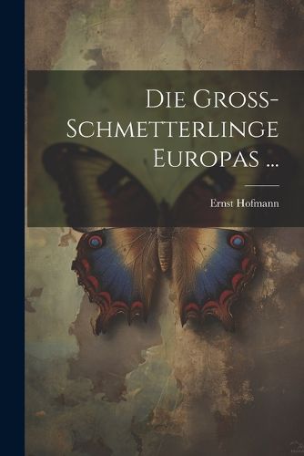 Cover image for Die Gross-Schmetterlinge Europas ...