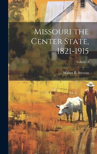 Cover image for Missouri the Center State, 1821-1915; Volume 2