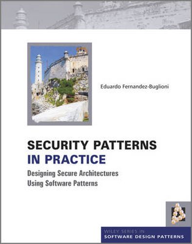 Cover image for Security Patterns in Practice: Designing Secure Architectures Using Software Patterns