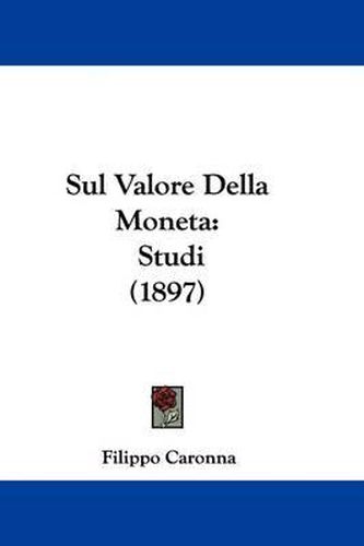 Cover image for Sul Valore Della Moneta: Studi (1897)