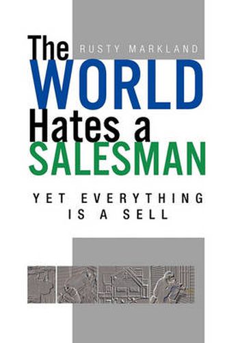 Cover image for The World Hates a Salesman: Yet Everything Is a Sell