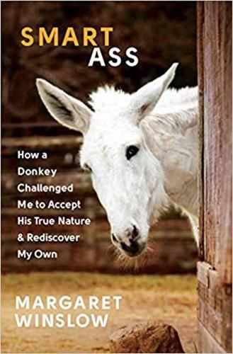 Cover image for Smart Ass: How a Donkey Challenged Me to Accept His True Nature and Rediscover My Own