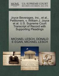 Cover image for Joyce Beverages, Inc., et al., Petitioners, V. William J. Joyce et al. U.S. Supreme Court Transcript of Record with Supporting Pleadings