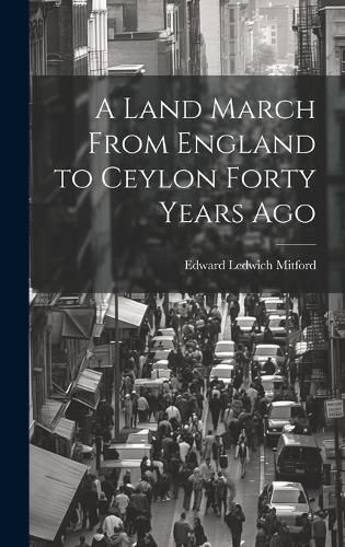 Cover image for A Land March From England to Ceylon Forty Years Ago