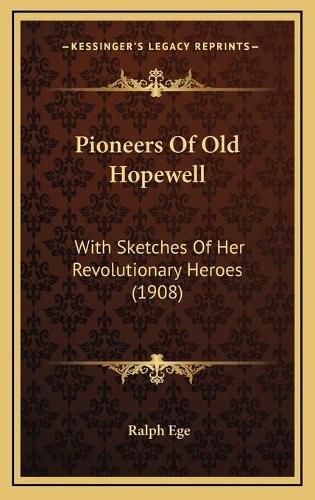 Cover image for Pioneers of Old Hopewell: With Sketches of Her Revolutionary Heroes (1908)