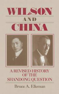 Cover image for Wilson and China: A Revised History of the Shandong Question: A Revised History of the Shandong Question