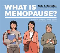 Cover image for What Is Menopause?: A Guide for People with Autism, Special Educational Needs and Disabilities