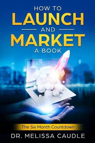 Cover image for How to Launch and Market a Book: The Six Month Countdown