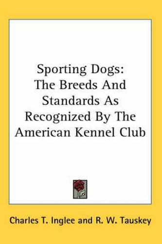 Cover image for Sporting Dogs: The Breeds and Standards as Recognized by the American Kennel Club