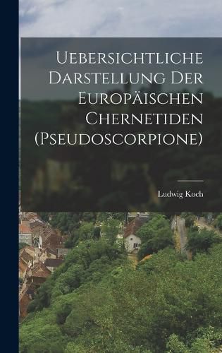 Cover image for Uebersichtliche Darstellung Der Europaeischen Chernetiden (Pseudoscorpione)