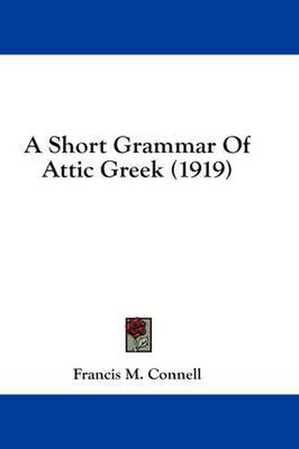 Cover image for A Short Grammar of Attic Greek (1919)