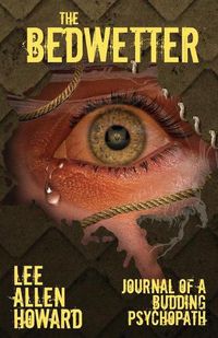 Cover image for The Bedwetter: Journal of a Budding Psychopath