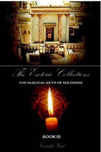 Cover image for The Esoteric Collections The Magical Keys of Solomon Book III