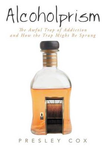 Cover image for Alcoholprism: The Awful Trap of Addiction and How the Trap Might Be Sprung