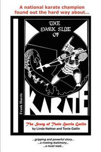Cover image for The Dark Side of Karate: The Story of Tonie Harris Gatlin