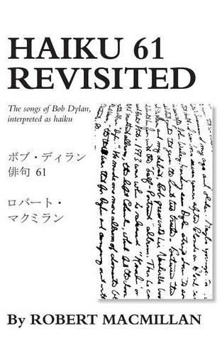 Cover image for Haiku 61 Revisited: The songs of Bob Dylan, interpreted as haiku