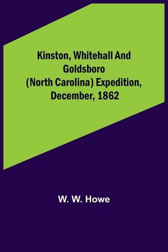 Cover image for Kinston, Whitehall and Goldsboro (North Carolina) expedition, December, 1862