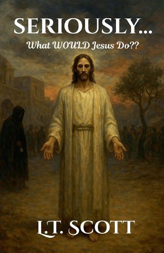 Cover image for Seriously...What Would Jesus Do