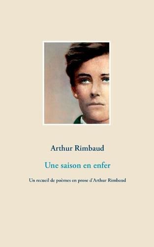 Une saison en enfer: Un recueil de poemes en prose d'Arthur Rimbaud