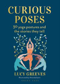 Cover image for Curious Poses: 30 Yoga Postures and the Stories They Tell