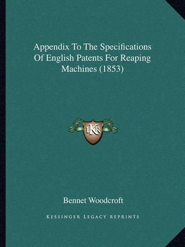 Cover image for Appendix to the Specifications of English Patents for Reaping Machines (1853)