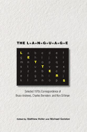 The Language Letters: Selected 1970s Correspondence of Bruce Andrews, Charles Bernstein, and Ron Silliman