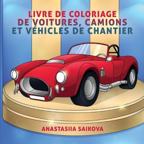 Livre de coloriage de voitures, camions et vehicules de chantier: Pour les enfants de 4 a 8 ans, 9 a 12 ans