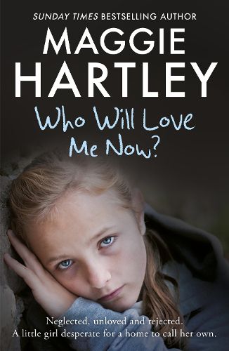 Who Will Love Me Now?: Neglected, unloved and rejected. A little girl desperate for a home to call her own.