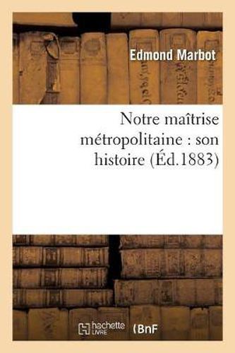 Notre Maitrise Metropolitaine: Son Histoire