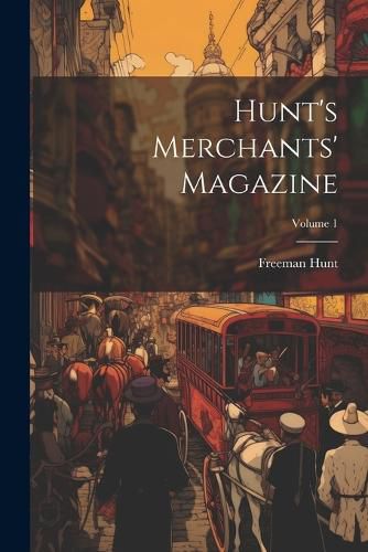 Cover image for Hunt's Merchants' Magazine; Volume 1