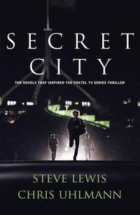 Cover image for Secret City: the Books That Inspired the Major Tv Series by Two of Australia's Top Journalists