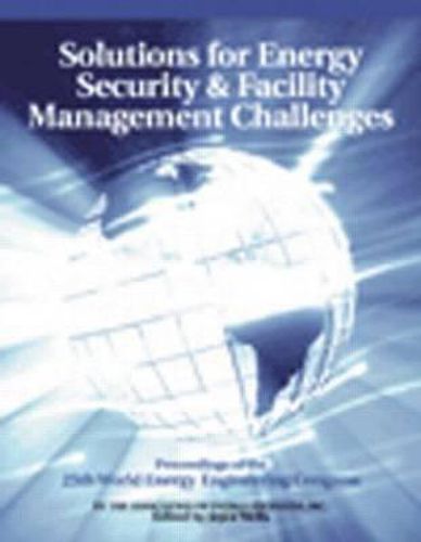 Solutions for Energy Security and Facility Management Challenges: WEEC Proceedings