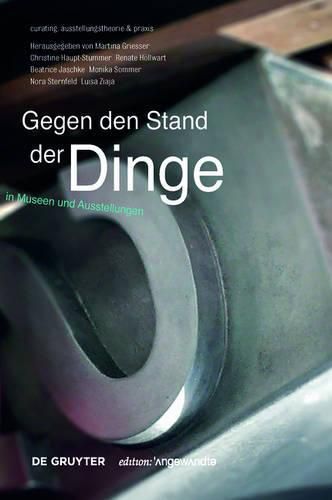 Cover image for Gegen den Stand der Dinge: Objekte in Museen und Ausstellungen