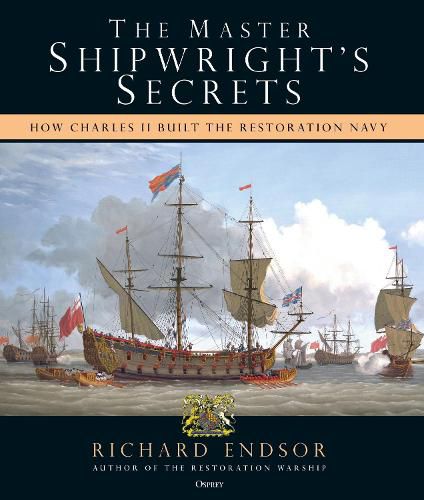 Cover image for The Master Shipwright's Secrets: How Charles II built the Restoration Navy