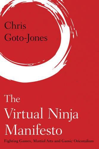 Cover image for The Virtual Ninja Manifesto: Fighting Games, Martial Arts and Gamic Orientalism